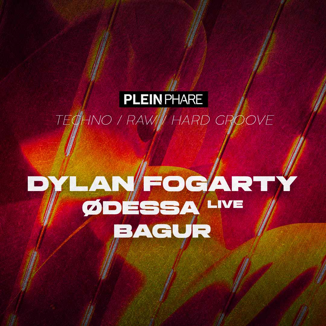 PLEIN PHARE W/ DYLAN FOGARTY, ODESSA, BAGUR